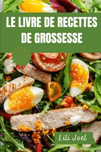 Le Livre De Recettes De Grossesse: Guide de nutrition pendant la grossesse avec des recettes pour vous et la santé de votre bébé